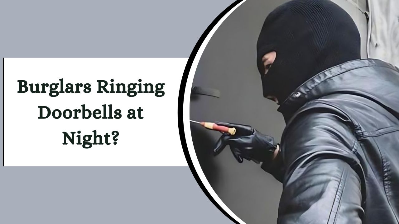 Burglars Ringing Doorbells at Night? – Disclosing the Reality