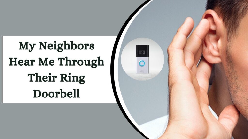 My Neighbors Hear Me Through Their Ring Doorbell? – Navigating Privacy Issues