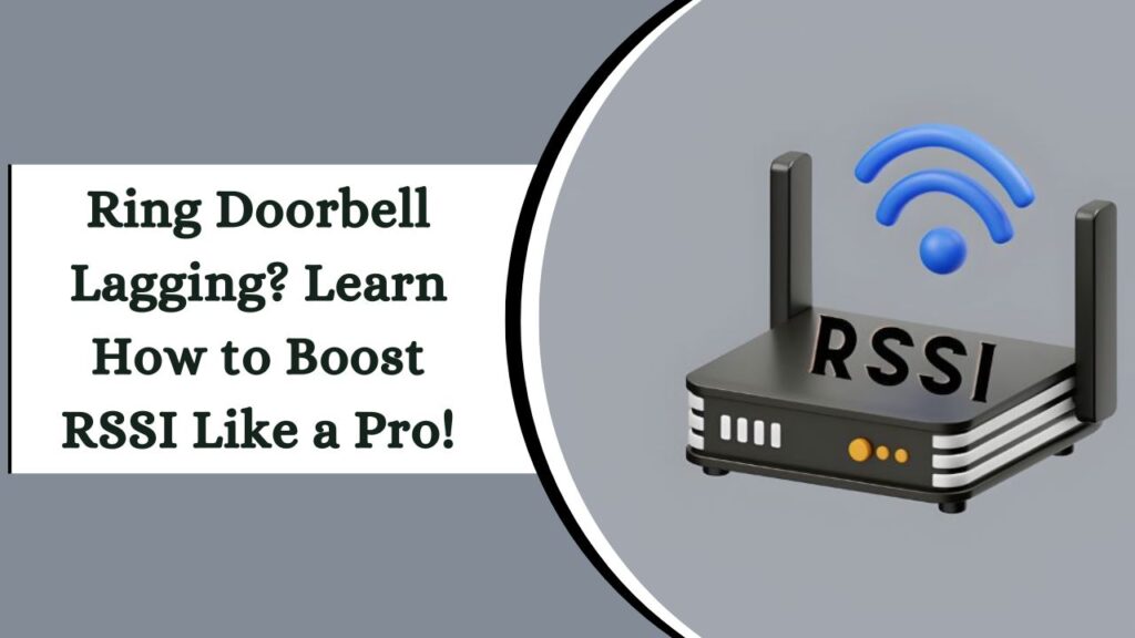 Ring Doorbell Lagging? Learn How to Boost RSSI Like a Pro!