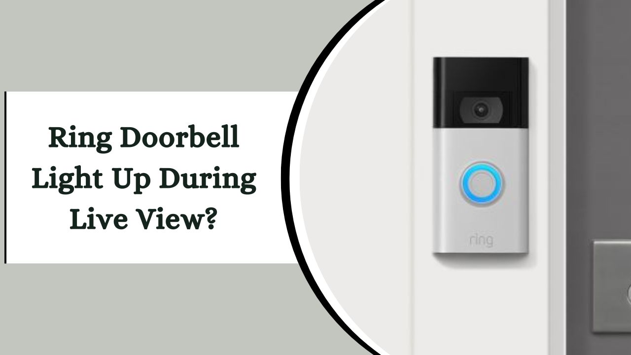 Ring Doorbell Light Up During Live View? A Detailed Breakdown