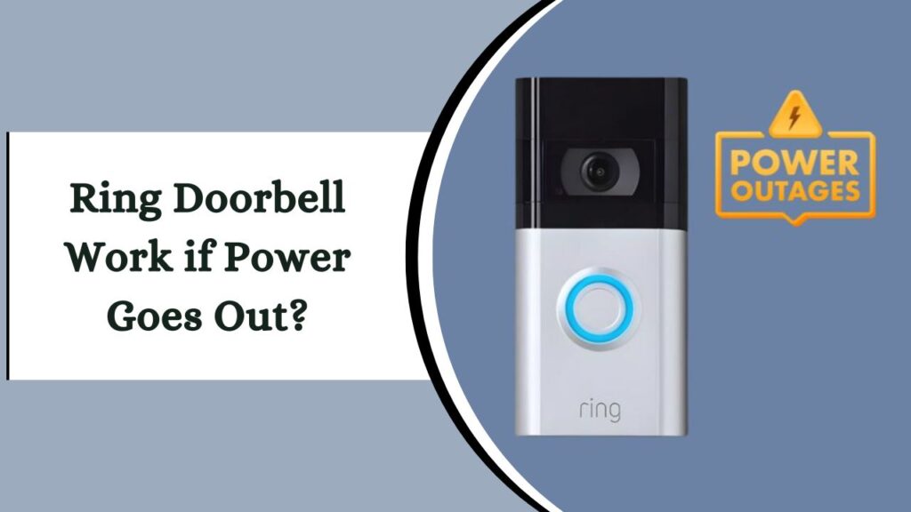 Ring Doorbell Work if Power Goes Out? – A Quick Overview