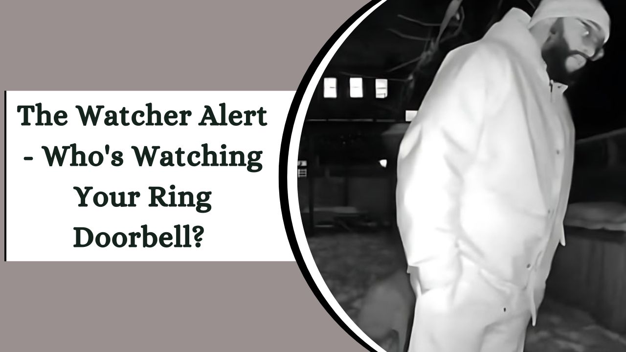 The Watcher Alert - Who's Watching Your Ring Doorbell? Uncover the Secrets!